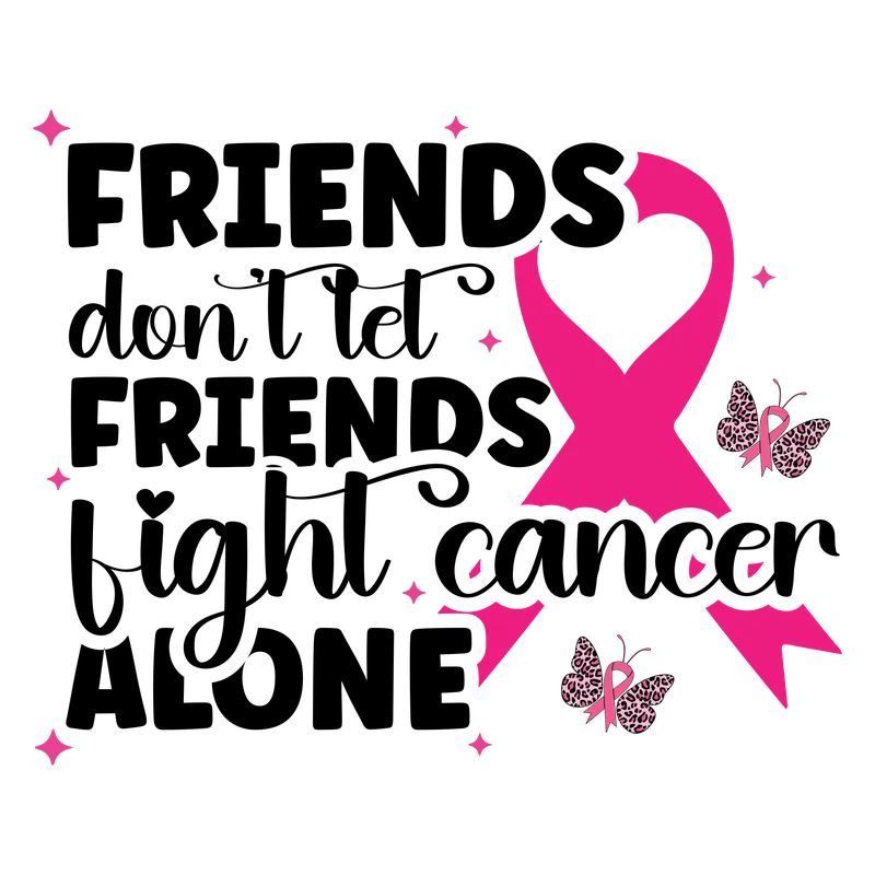 BCA 01  36   FRIENDS DON'T LET FRIENDS FIGHT CANCER ALONE
