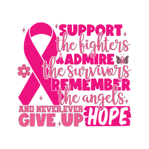 BCA 01  240 SUPPORT THE FIGHTERS ADMIRE THE SURIVORS REMEMBER THE ANGELS AND NEVER EVER GIVE UP HOPE