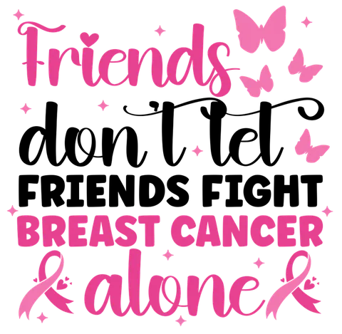 BCA 01  8 RIENDS DON'T LET FRIENDS FIGHT BREAST CANCER ALONE