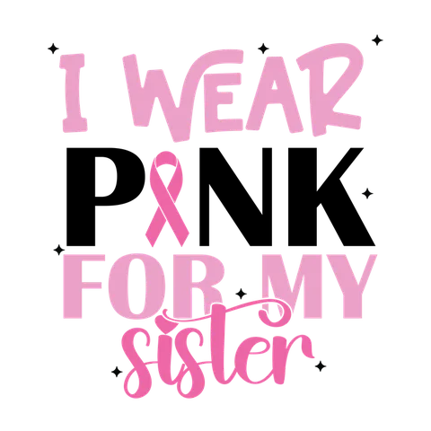 BCA 01  124 I WEAR PINK FOR MY SISTER