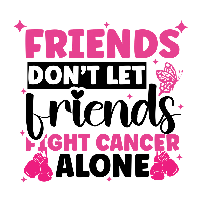 BCA 01  39   FRIENDS DON'T LET FRIENDS FIGHT CANCER ALONE