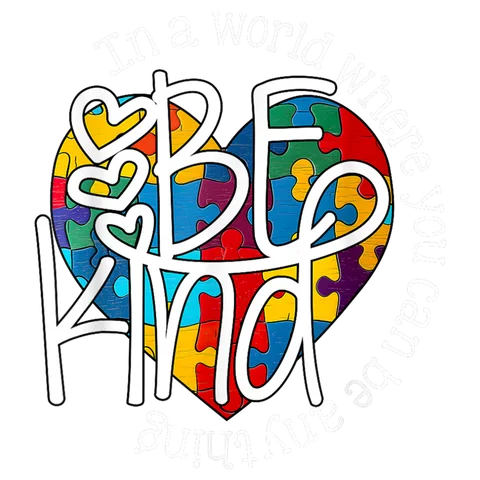AUT 1 17 Autism In A World Where You Can Be Anything Be Kind Kindness