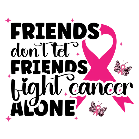 BCA 01  36   FRIENDS DON'T LET FRIENDS FIGHT CANCER ALONE